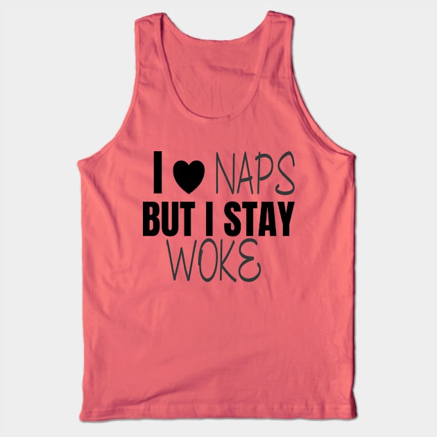 I love naps but I Stay Woke Tank Top by LisaLiza